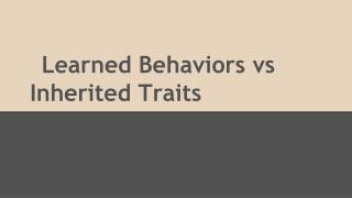 Learned Behaviors vs Inherited Traits