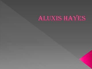 ALUXIS HAYES