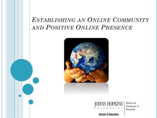 Establishing an Online Community and Positive Online Presence