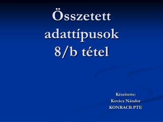 Összetett adattípusok 8/b tétel