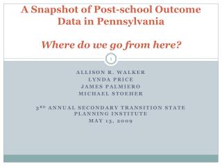 A Snapshot of Post-school Outcome Data in Pennsylvania Where do we go from here?