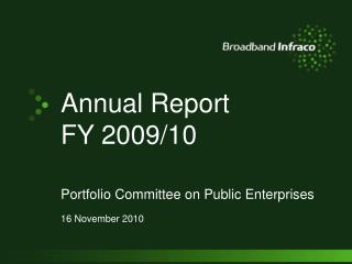 Annual Report FY 2009/10 Portfolio Committee on Public Enterprises 16 November 2010