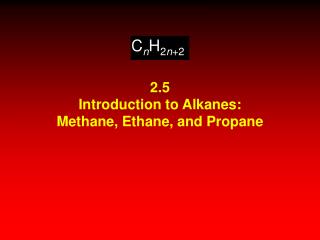2.5 Introduction to Alkanes: Methane, Ethane, and Propane