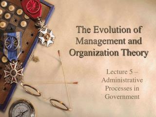 The Evolution of Management and Organization Theory