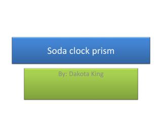 Soda clock prism