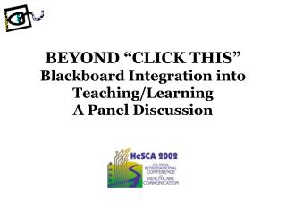 BEYOND “CLICK THIS” Blackboard Integration into Teaching/Learning A Panel Discussion