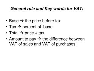 General rule and Key words for VAT: Base  the price before tax Tax  percent of base