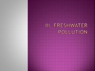 III. Freshwater pollution