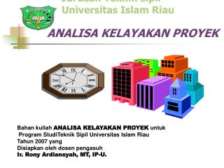 Fakultas Teknik Jurusan Teknik sipil Universitas Islam Riau ANALISA KELAYAKAN PROYEK