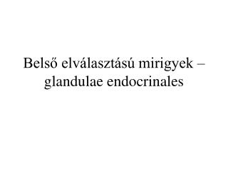 Belső elválasztású mirigyek – glandulae endocrinales