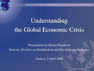 Understanding the Global Economic Crisis Presentation by Heiner Flassbeck