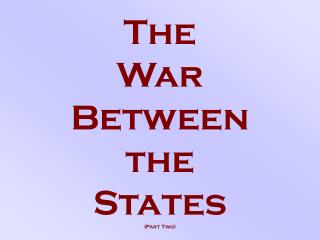 The War Between the States (Part Two)