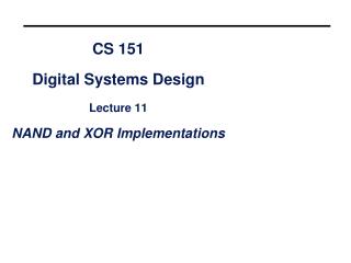 CS 151 Digital Systems Design Lecture 11 NAND and XOR Implementations