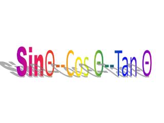 Sin Θ --Cos Θ --Tan Θ