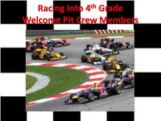 Racing Into 4 th Grade Welcome Pit Crew Members