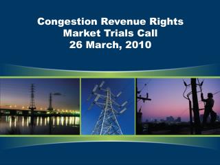 Congestion Revenue Rights Market Trials Call 26 March, 2010