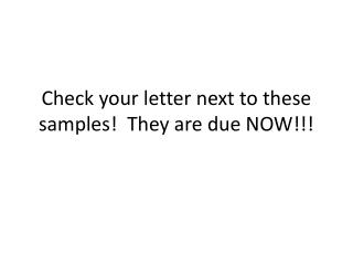 Check your letter next to these samples! They are due NOW!!!