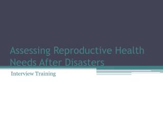 Assessing Reproductive Health Needs After Disasters