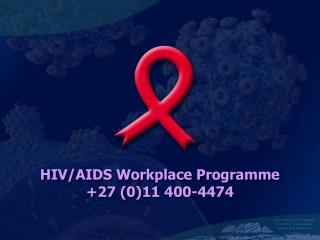 HIV/AIDS Workplace Programme +27 (0)11 400-4474