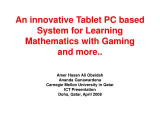 An innovative Tablet PC based System for Learning Mathematics with Gaming and more..