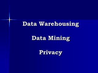 Data Warehousing Data Mining Privacy