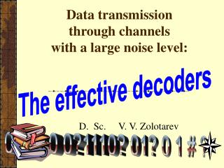 Data transmission through channels with a large noise level: