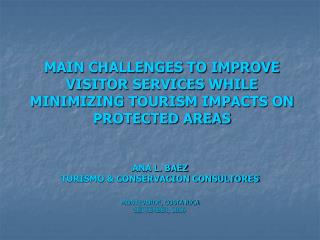 MAIN CHALLENGES TO IMPROVE VISITOR SERVICES WHILE MINIMIZING TOURISM IMPACTS ON PROTECTED AREAS