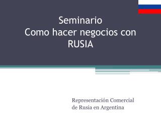 Seminario Como hacer negocios con RUSIA