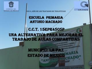 « 2014, año de los tratados de teoloyucAn ESCUELA PRIMARIA ANTONIO MACHADO