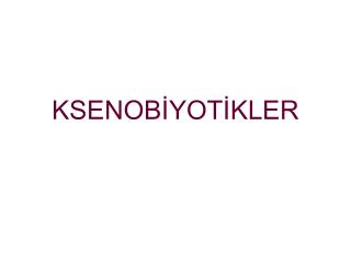 KSENOBİYOTİKLER
