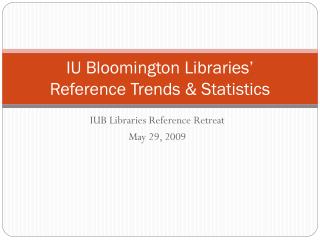 IU Bloomington Libraries’ Reference Trends &amp; Statistics