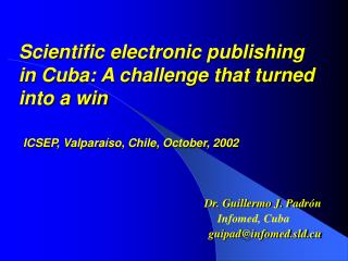 Dr. Guillermo J. Padrón Infomed, Cuba guipad@infomed.sld.cu