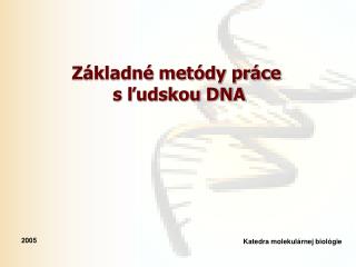 Základné metódy práce s ľudskou DNA