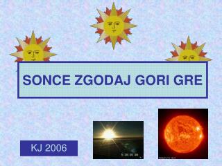 SONCE ZGODAJ GORI GRE