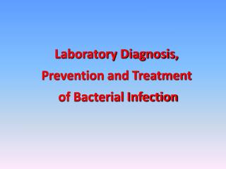 Laboratory Diagnosis, Prevention and Treatment of Bacterial Infection
