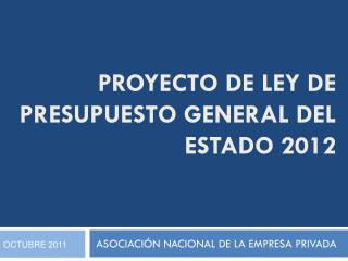 Proyecto de ley de presupuesto general del estado 2012