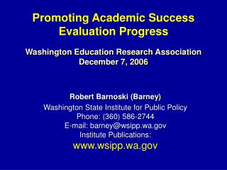 Robert Barnoski (Barney) Washington State Institute for Public Policy Phone: (360) 586-2744