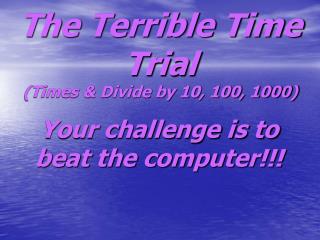 The Terrible Time Trial (Times &amp; Divide by 10, 100, 1000)