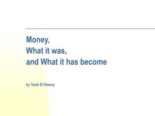 Money , What it was , and What it has become by Tarek El Diwany