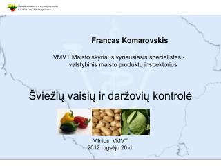 Francas Komarovskis VMVT Maisto skyriaus vyriausiasis specialistas -