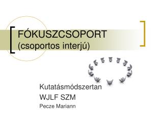 FÓKUSZCSOPORT (csoportos interjú)