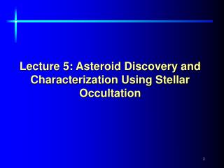 Lecture 5: Asteroid Discovery and Characterization Using Stellar Occultation