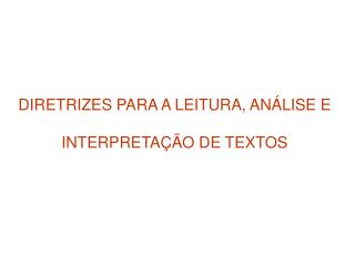 DIRETRIZES PARA A LEITURA, ANÁLISE E INTERPRETAÇÃO DE TEXTOS