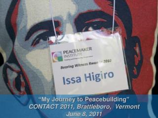 “My Journey to Peacebuilding ” CONTACT 2011, Brattleboro, Vermont June 8, 2011