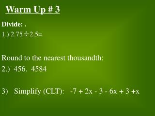 Divide: . 1.) 2.75÷2.5=	 Round to the nearest thousandth: 2.) 456. 4584
