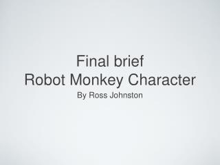 Final brief Robot Monkey Character