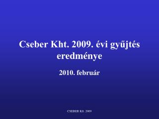 Cseber Kht. 2009. évi gyűjtés eredménye