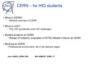 What is CERN? General overview of CERN What is LHC? The LHC accelerator and LHC challenges