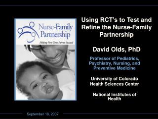 Using RCT’s to Test and Refine the Nurse-Family Partnership David Olds, PhD