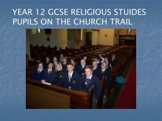 YEAR 12 GCSE RELIGIOUS STUIDES PUPILS ON THE CHURCH TRAIL